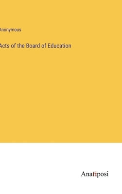 Acts of the Board of Education by Anonymous