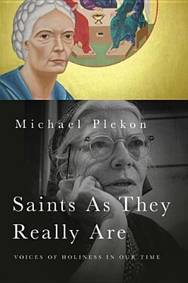 Saints As They Really Are: Voices of Holiness in Our Time by Plekon, Michael