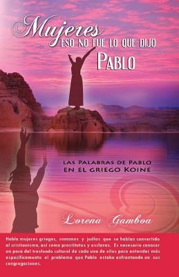 Mujeres, Eso No Fue lo Que Dijo Pablo by Gamboa, Lorena