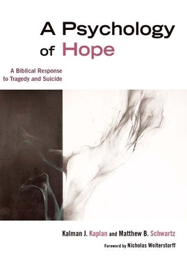 Psychology of Hope: A Biblical Response to Tragedy and Suicide (Revised, Expanded) by Kaplan, Kalman J.