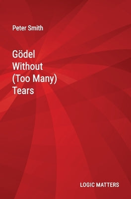 Gödel Without (Too Many) Tears by Smith, Peter
