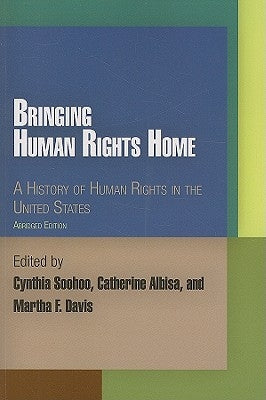 Bringing Human Rights Home: A History of Human Rights in the United States by Soohoo, Cynthia