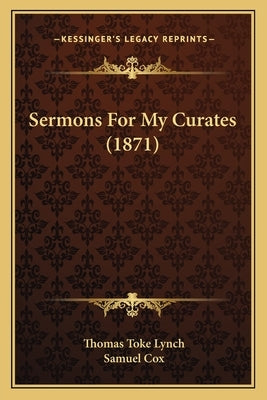 Sermons for My Curates (1871) by Lynch, Thomas Toke