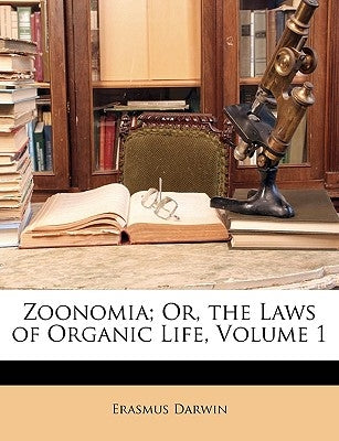 Zoonomia; Or, the Laws of Organic Life, Volume 1 by Darwin, Erasmus