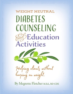 Diabetes Counseling & Education Activities: Helping clients without harping on weight by Fletcher, Megrette