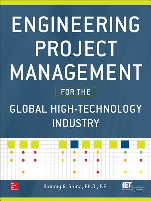 Engineering Project Management for the Global High-Technology Industry by Shina, Sammy