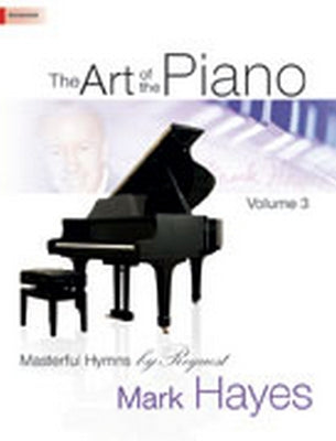 The Art of the Piano, Volume 3: Masterful Hymns by Request by Hayes, Mark