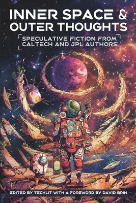 Inner Space and Outer Thoughts: Speculative Fiction From Caltech and JPL Authors by Techlit