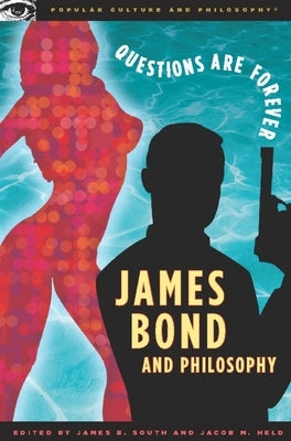 James Bond and Philosophy: Questions Are Forever by South, James B.