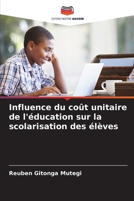 Influence du coût unitaire de l'éducation sur la scolarisation des élèves by Gitonga Mutegi, Reuben