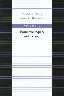 Economic Inquiry and Its Logic by Buchanan, James M.