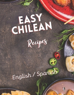 Chilean illustrated recipes: Travel through chile and its flavors by Segura, Camila