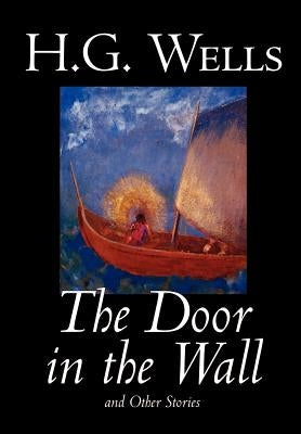 The Door in the Wall and Other Stories by H. G. Wells, Science Fiction, Literary by Wells, H. G.