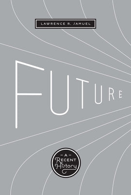 Future: A Recent History by Samuel, Lawrence R.