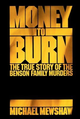 Money to Burn: The True Story of the Benson Family Murders by Mewshaw, Michael