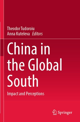 China in the Global South: Impact and Perceptions by Tudoroiu, Theodor