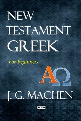 New Testament Greek: For Beginners by Machen, J. G.