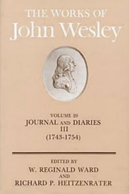 The Works of John Wesley Volume 20: Journal and Diaries III (1743-1754) by Ward, W. Reginald