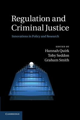 Regulation and Criminal Justice: Innovations in Policy and Research by Quirk, Hannah