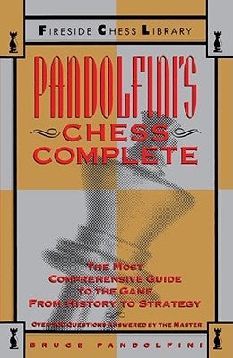 Pandolfini's Chess Complete: The Most Comprehensive Guide to the Game, from History to Strategy by Pandolfini, Bruce