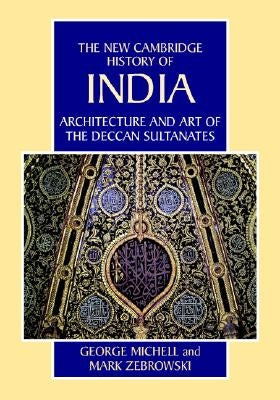 Architecture and Art of the Deccan Sultanates by Michell, George