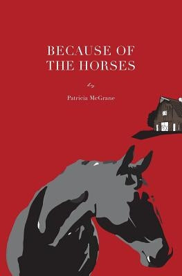 Because Of The Horses by McGrane, Patricia
