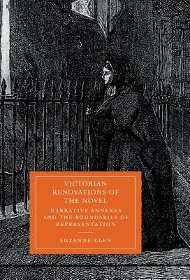 Victorian Renovations of the Novel: Narrative Annexes and the Boundaries of Representation by Keene, Suzanne