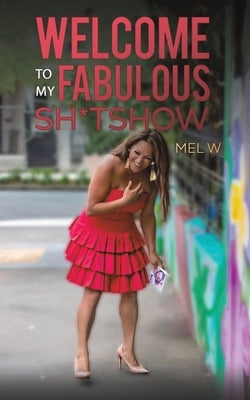 Welcome to My Fabulous Sh*tshow by W, Mel