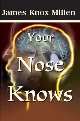 Your Nose Knows: A Study of the Sense of Smell by Millen, James Knox