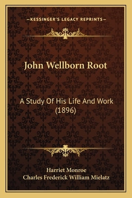 John Wellborn Root: A Study Of His Life And Work (1896) by Monroe, Harriet