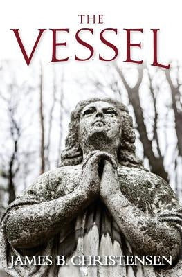 The Vessel by Christensen, James B.