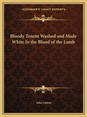 Bloody Tenent Washed and Made White in the Blood of the Lamb by Cotton, John