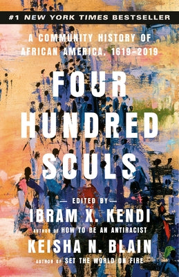 Four Hundred Souls: A Community History of African America, 1619-2019 by Kendi, Ibram X.