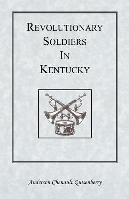 Revolutionary Soldiers in Kentucky by Quisenberry, Anderson Chenault