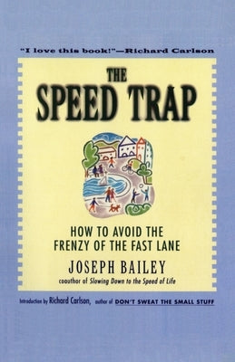 The Speed Trap: How to Avoid the Frenzy of the Fast Lane by Bailey, Joseph