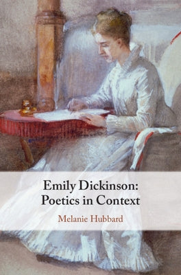 Emily Dickinson: Poetics in Context by Hubbard, Melanie