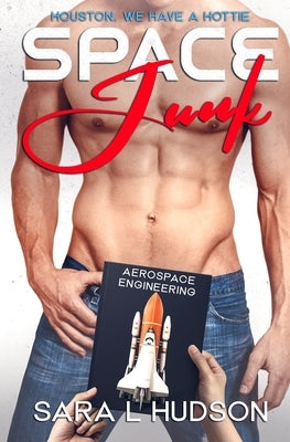 Space Junk: Houston, We Have a Hottie by Hudson, Sara L. L.