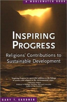 Inspiring Progress: Religions' Contributions to Sustainable Development by Gardner, Gary T.