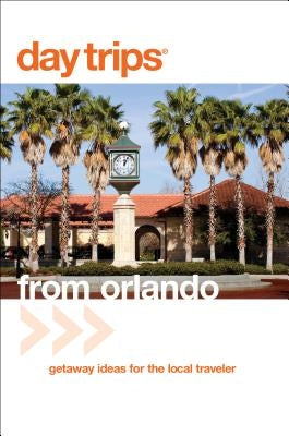 Day Trips(r) from Orlando: Getaway Ideas for the Local Traveler by Kumiski, John