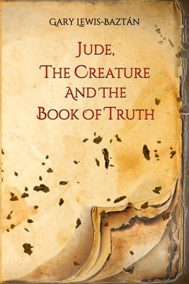 Jude, the Creature and the Book of Truth by Lewis-Baztán, Gary