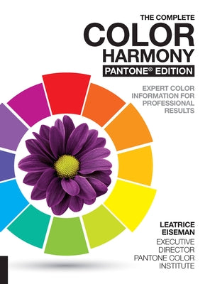 The Complete Color Harmony, Pantone Edition: Expert Color Information for Professional Results by Eiseman, Leatrice