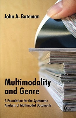 Multimodality and Genre: A Foundation for the Systematic Analysis of Multimodal Documents by Bateman, J.