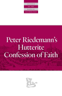 Peter Riedemann's Hutterite Confession of Faith by Riedemann, Peter