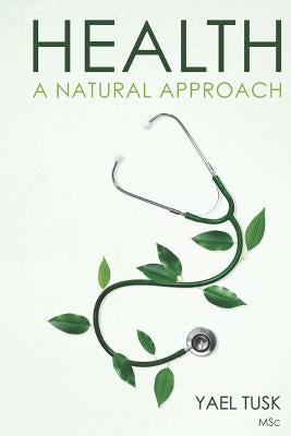 Health: A Natural Approach by Tusk Msc, Yael