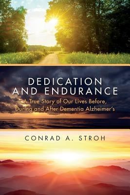 Dedication and Endurance: A True Story of Our Lives Before, During and After Dementia Alzheimer's by Hull, Jennifer