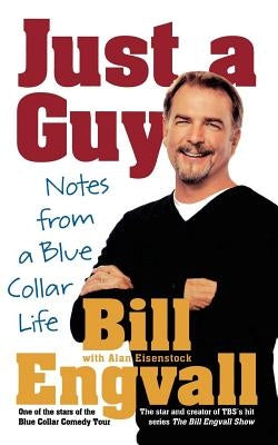 Just a Guy: Notes from a Blue Collar Life by Engvall, Bill