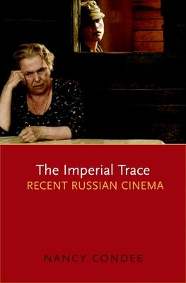 The Imperial Trace: Recent Russian Cinema by Condee, Nancy