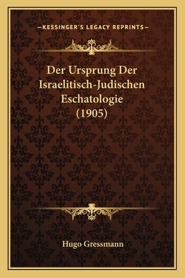 Der Ursprung Der Israelitisch-Judischen Eschatologie (1905) by Gressmann, Hugo