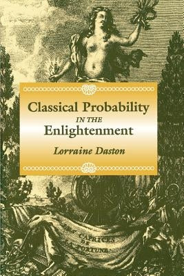 Classical Probability in the Enlightenment by Daston, Lorraine