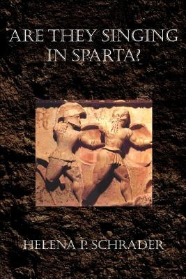 Are They Singing in Sparta? by Schrader, Helena P.